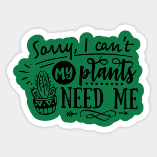 Sorry I can't my plants need me Sticker